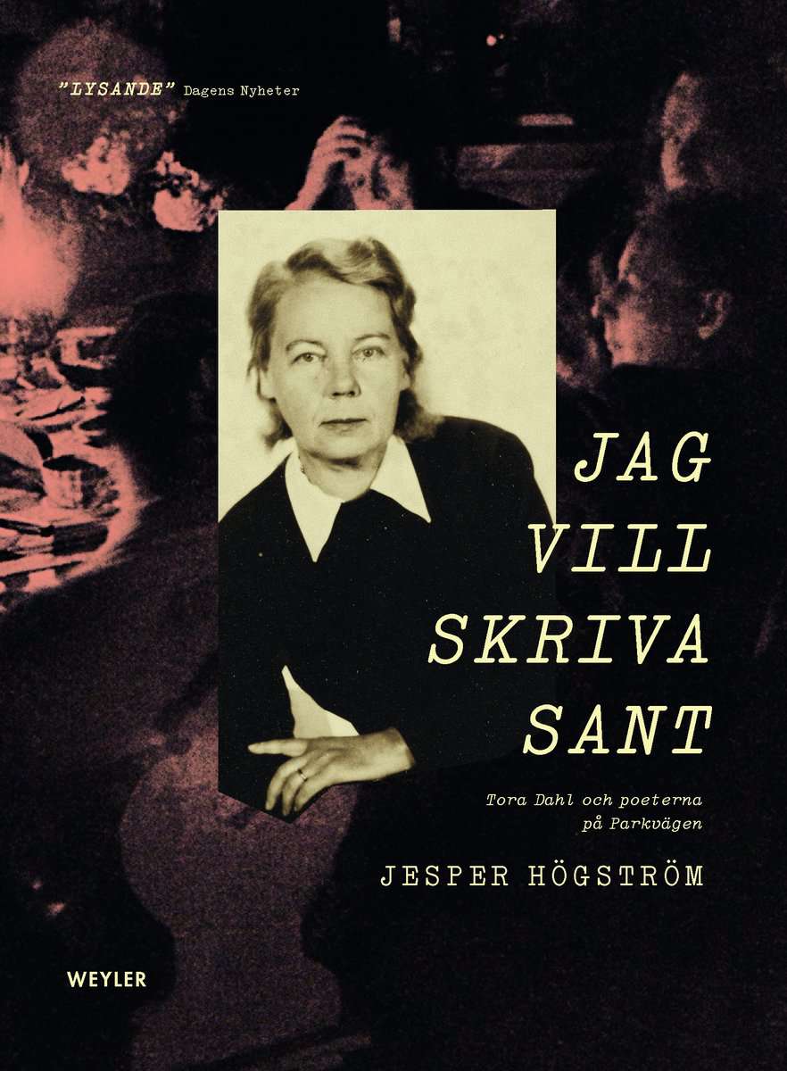 Högström, Jesper | Jag vill skriva sant : Tora Dahl och poeterna på Parkvägen