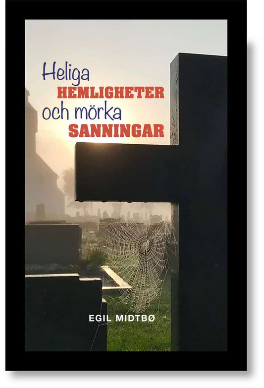 Midtbö, Egil | Heliga hemligheter och mörka sanningar