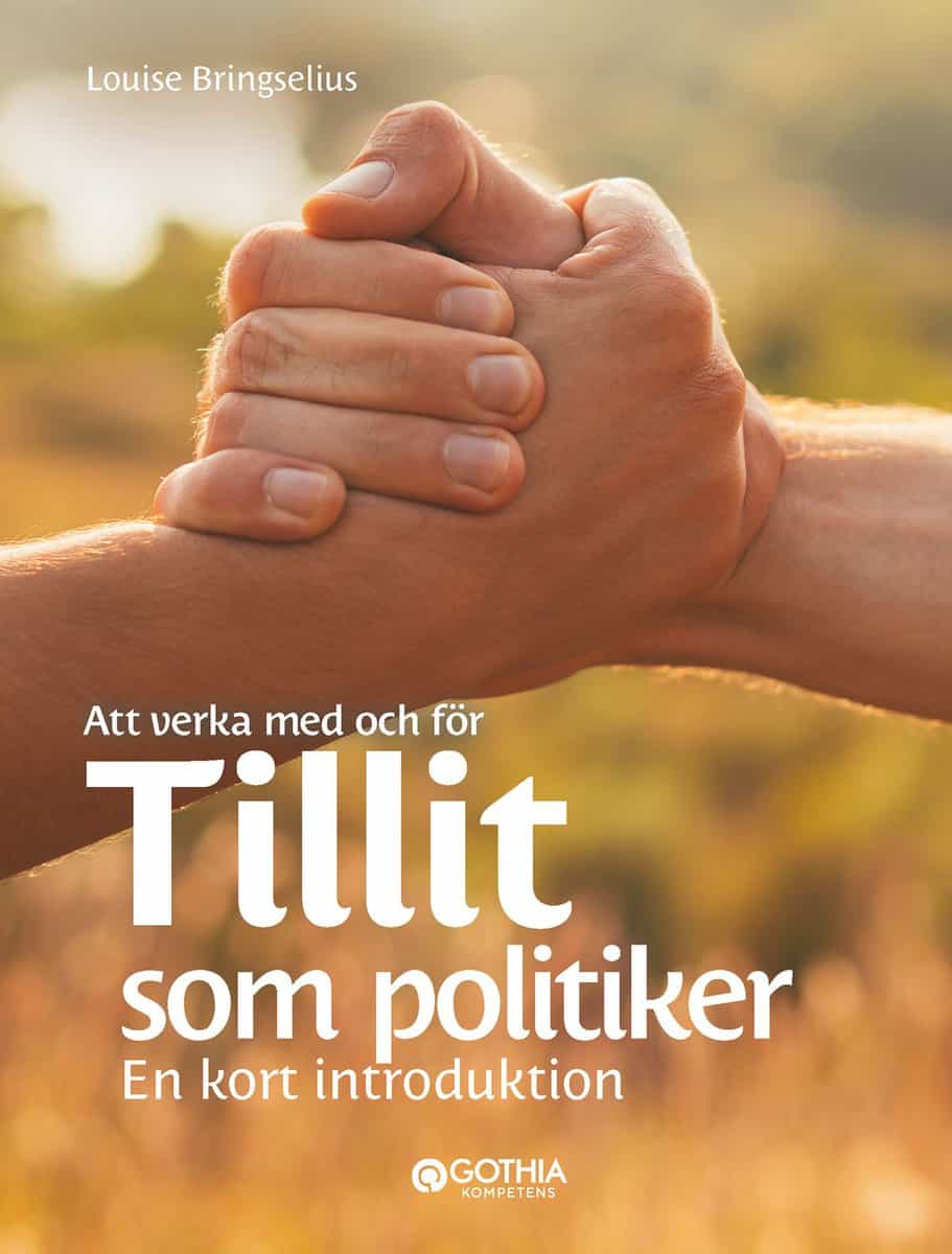 Bringselius, Louise | Att verka med och för tillit som politiker : En kort introduktion