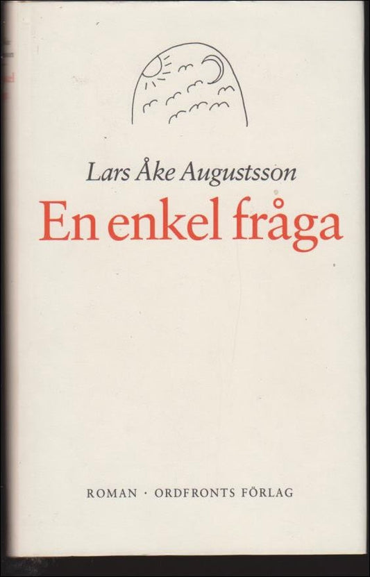 Augustsson, Lars Åke | En enkel fråga : Romanen om barnen till Socialistjesus och Svea, samt om ett antal andra händelse...