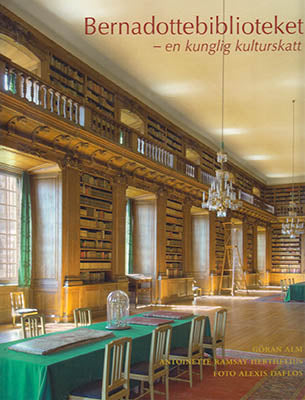 Alm, Göran | Ramsay Herthelius, Antoinette | Daflos, Alexis | Bernadottebiblioteket : En kunglig kulturskatt