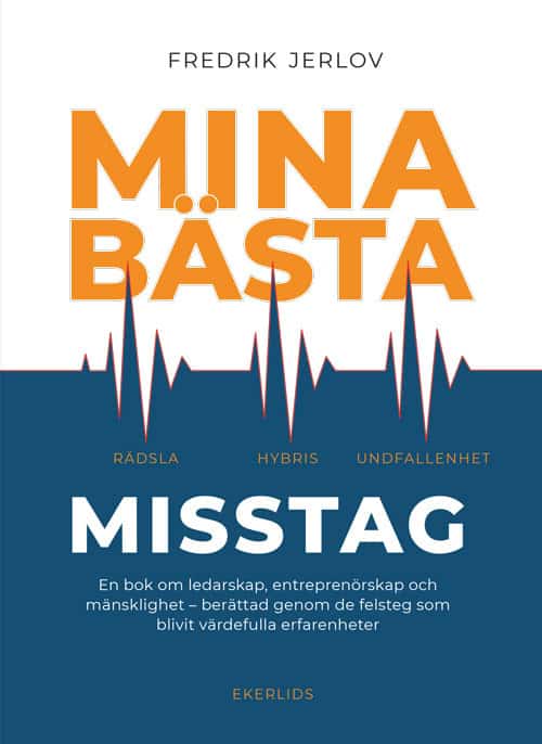 Jerlov, Fredrik | Mina bästa misstag : En bok om ledarskap, entreprenörskap och mänsklighet - berättad genom de felsteg ...