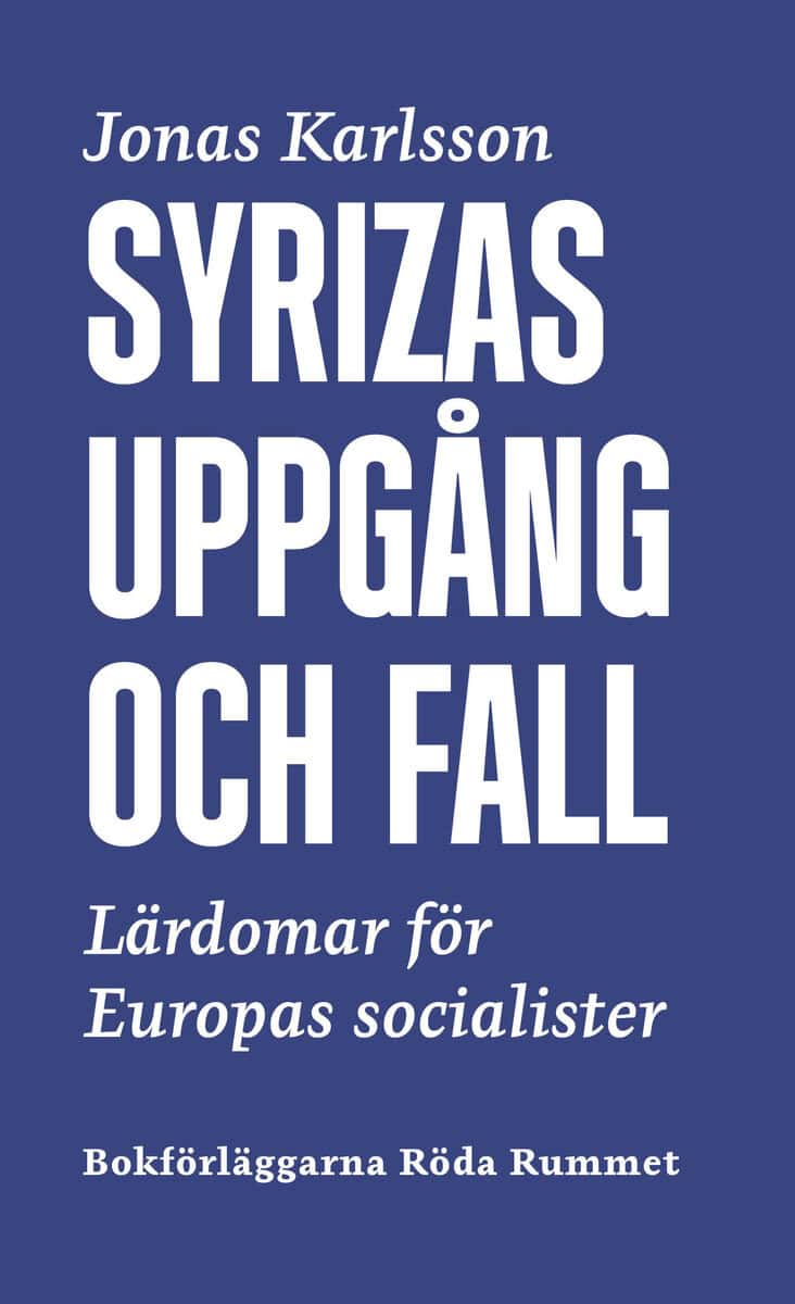 Karlsson, Jonas | Syrizas uppgång och fall. Lärdomar för Europas socialister