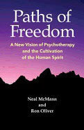 Mcmann, Neal, & Oliver, Dr Ron | Paths Of Freedom : A New Vision of Psychotherapy and the Cultivation of the Human Spirit