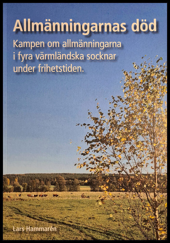 Hammarén, Lars | Allmänningarnas död : Kampen om allmänningarna i fyra värmländska socknar under frihetstiden.