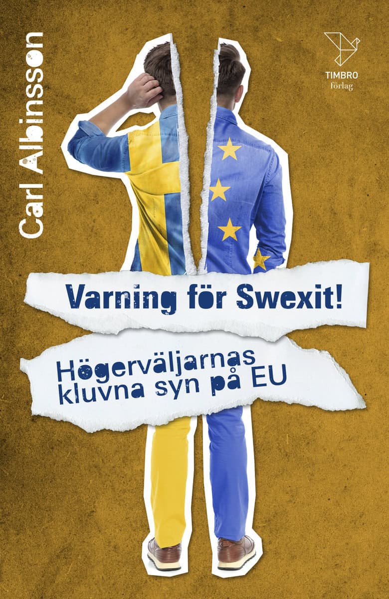 Albinsson, Carl | Varning för Swexit! Högerväljarnas kluvna syn på EU