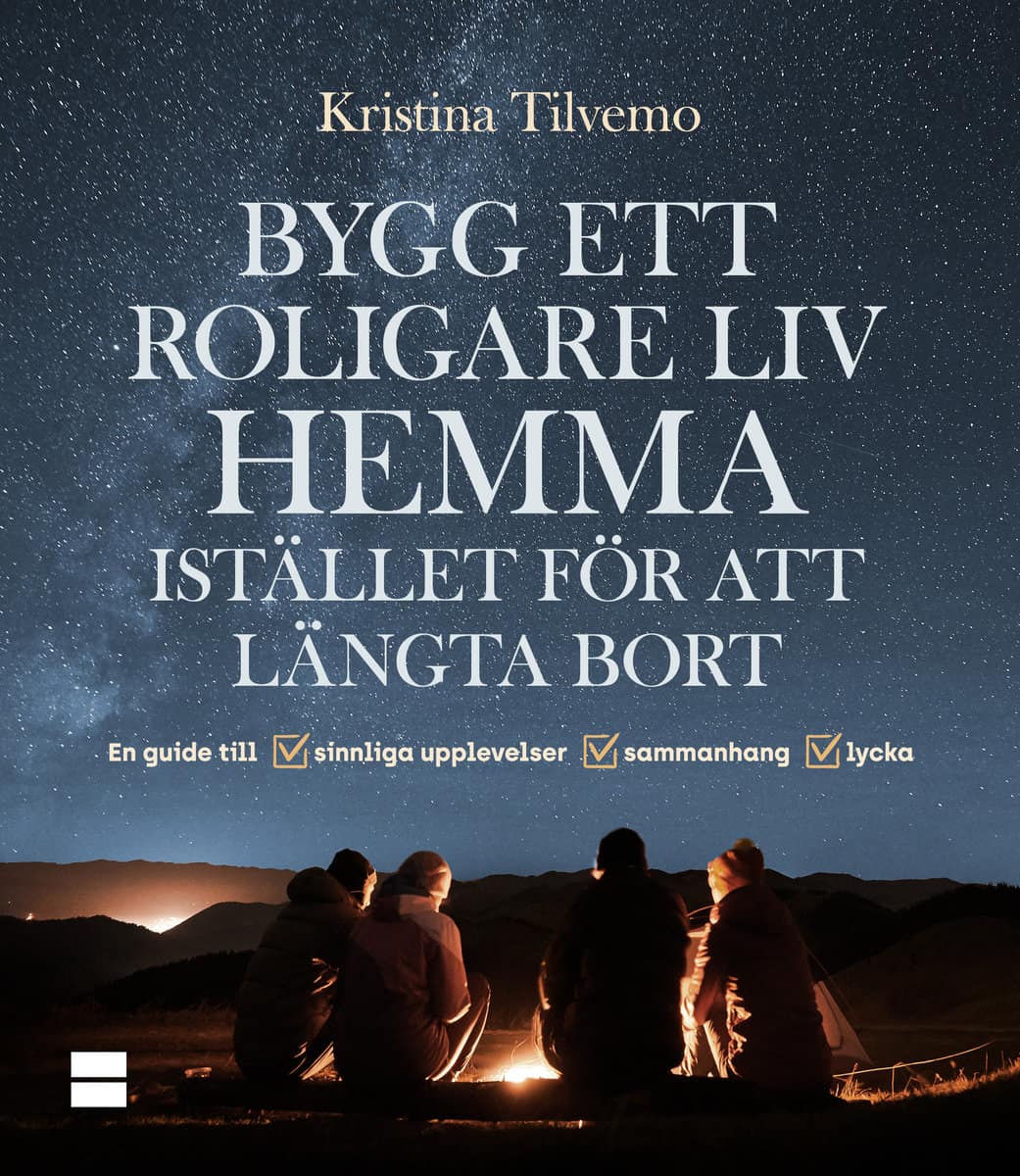 Tilvemo, Kristina | Bygg ett roligare liv hemma istället för att längta bort