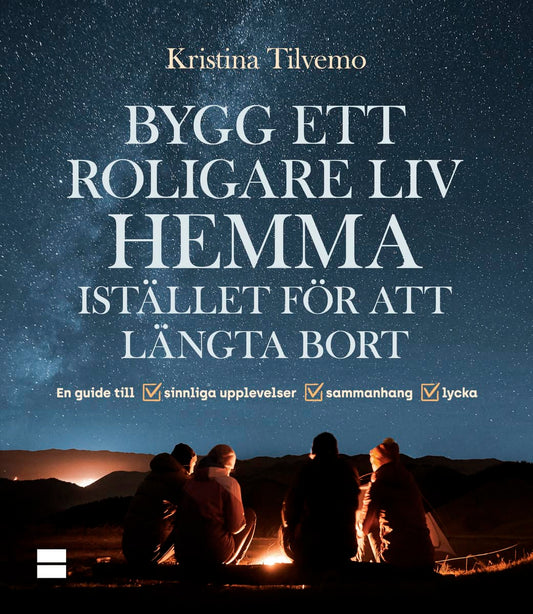 Tilvemo, Kristina | Bygg ett roligare liv hemma istället för att längta bort