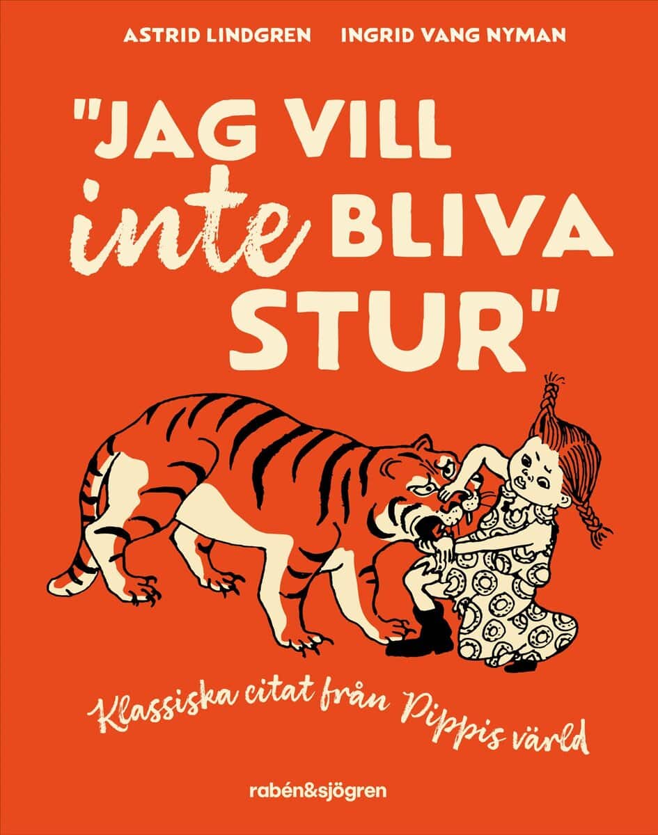 Lindgren, Astrid | Jag vill inte bliva stur : Klassiska citat från Pippis värld
