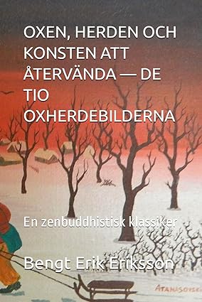 Eriksson, Bengt Erik | Oxen, herden och konsten att återvända : De tio oxherdebilderna - en zenbuddhistisk klassiker