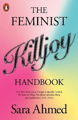 Ahmed, Sara | The Feminist Killjoy Handbook