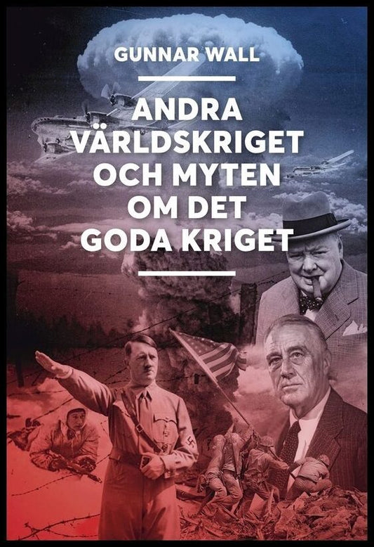 Wall, Gunnar | Andra världskriget och myten om det goda kriget