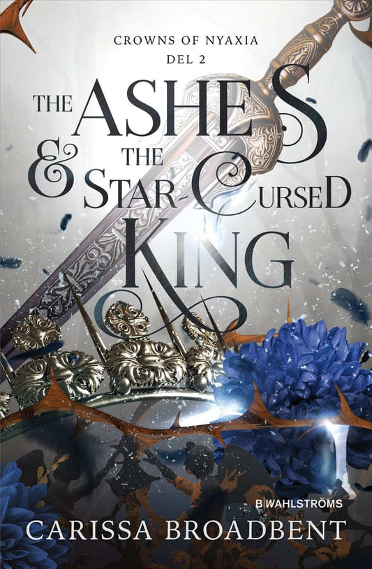 Broadbent, Carissa | The Ashes & the Star-Cursed King (svensk utgåva)