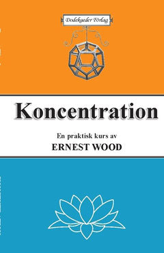 Wood, Ernest | Koncentration : En praktisk kurs i tankens träning