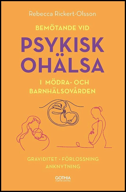 Rickert-Olsson, Rebecca | Bemötande vid psykisk ohälsa i mödra- och barnhälsovården : Graviditet, förlossning, anknytning