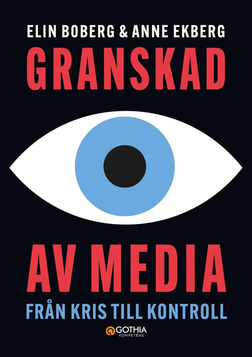 Ekberg, Anne | Boberg, Elin | Granskad av media : Från kris till kontroll