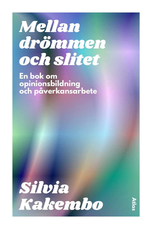 Kakembo, Silvia | Mellan drömmen och slitet : En bok om opinionsbildning och påverkansarbete