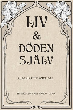 Wikhall, Charlotte | Liv och Döden själv