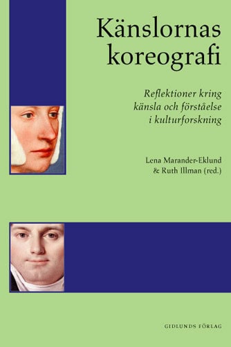 Marander-Eklund, Lena | Illman, Ruth [red.] | Känslornas koreografi : Reflektioner kring känsla och förståelse i kulturf...