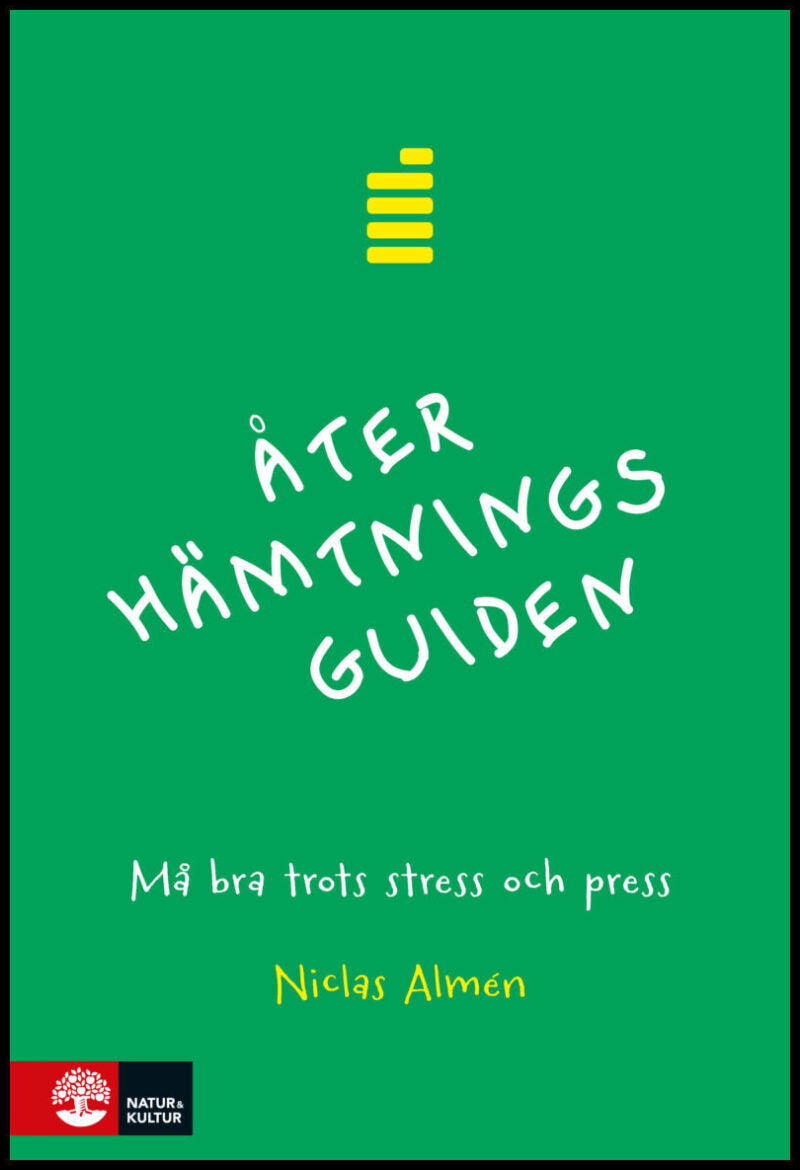Almén, Niclas | Återhämtningsguiden : Må bra trots stress och press