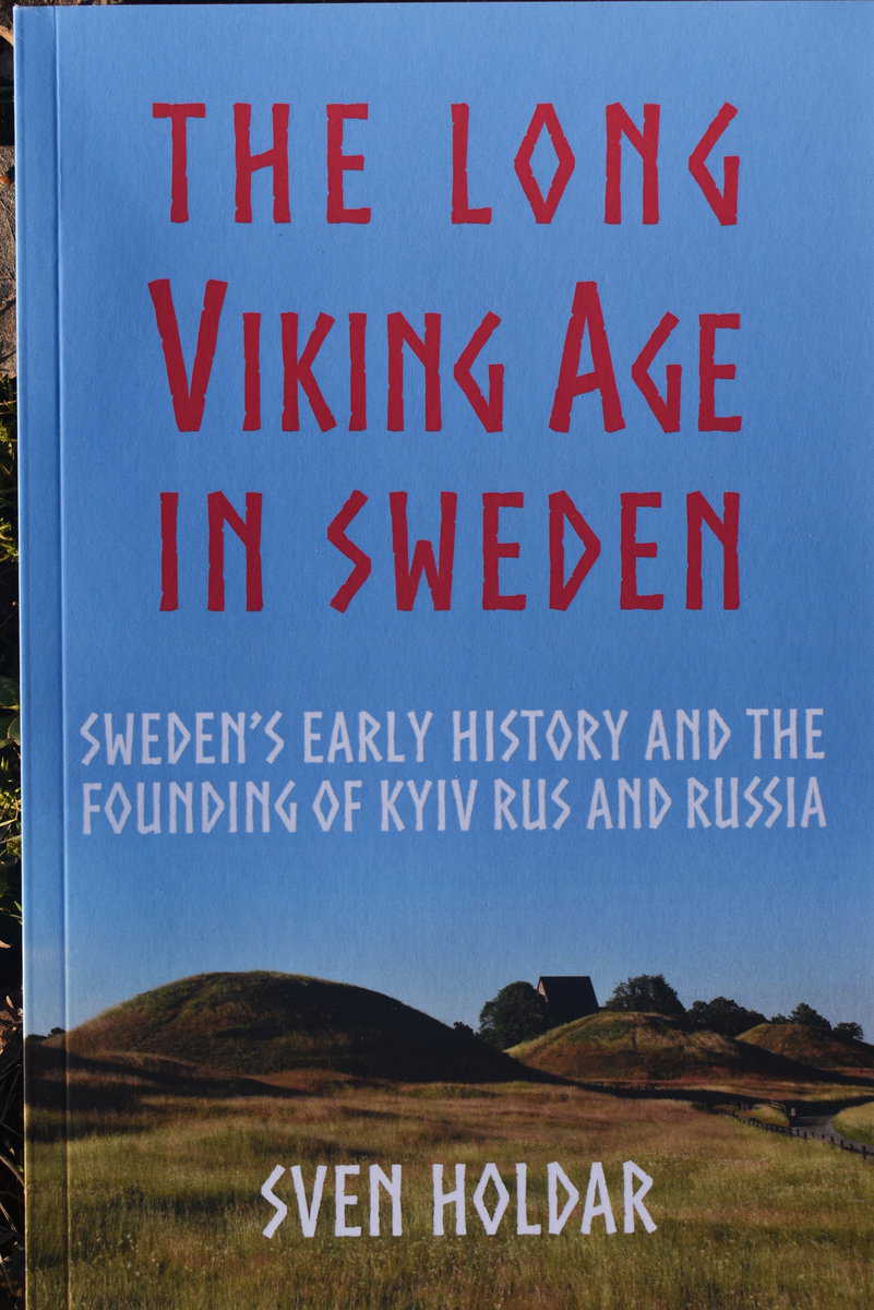 Holdar, Sven | The long Viking Age in Sweden : Sweden's Early History and the Founding of Kyiv Rus and Russia