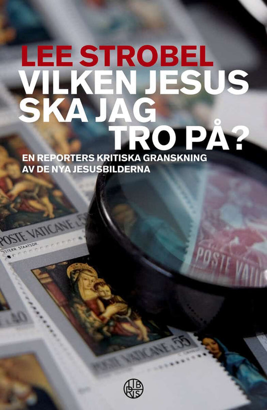 Strobel, Lee | Vilken Jesus ska jag tro på? : En reporters kritiska granskning av de nya jesusbilderna