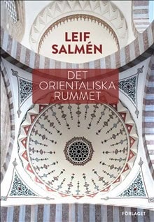 Salmén, Leif | Det orientaliska rummet