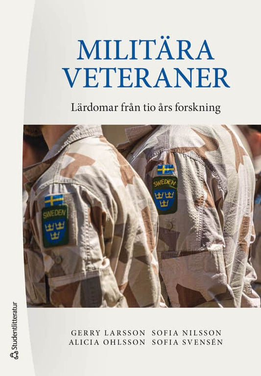 Larsson, Gerry | Nilsson, Sofia | Ohlsson, Alicia | Svensén, Sofia | Militära veteraner : Lärdomar från tio års forskning
