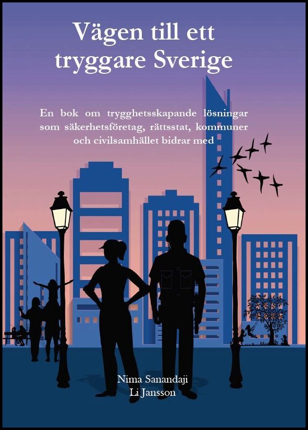 Sanandaji, Nima | Jansson, Li | Vägen till ett tryggare Sverige