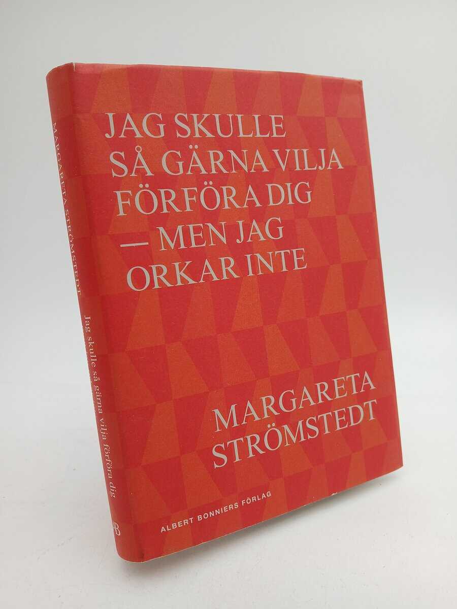 Strömstedt, Margareta | Jag skulle så gärna vilja förföra dig : Men jag orkar inte