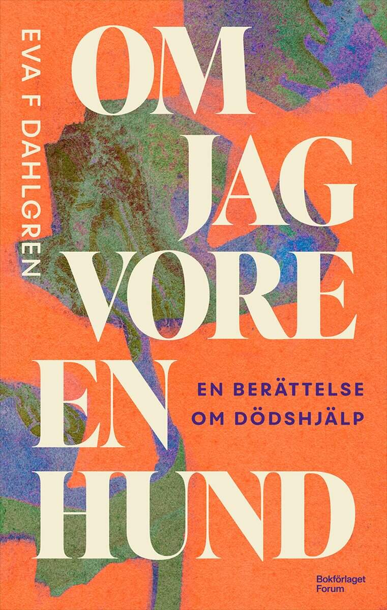 Dahlgren, Eva F | Om jag vore en hund : En berättelse om dödshjälp