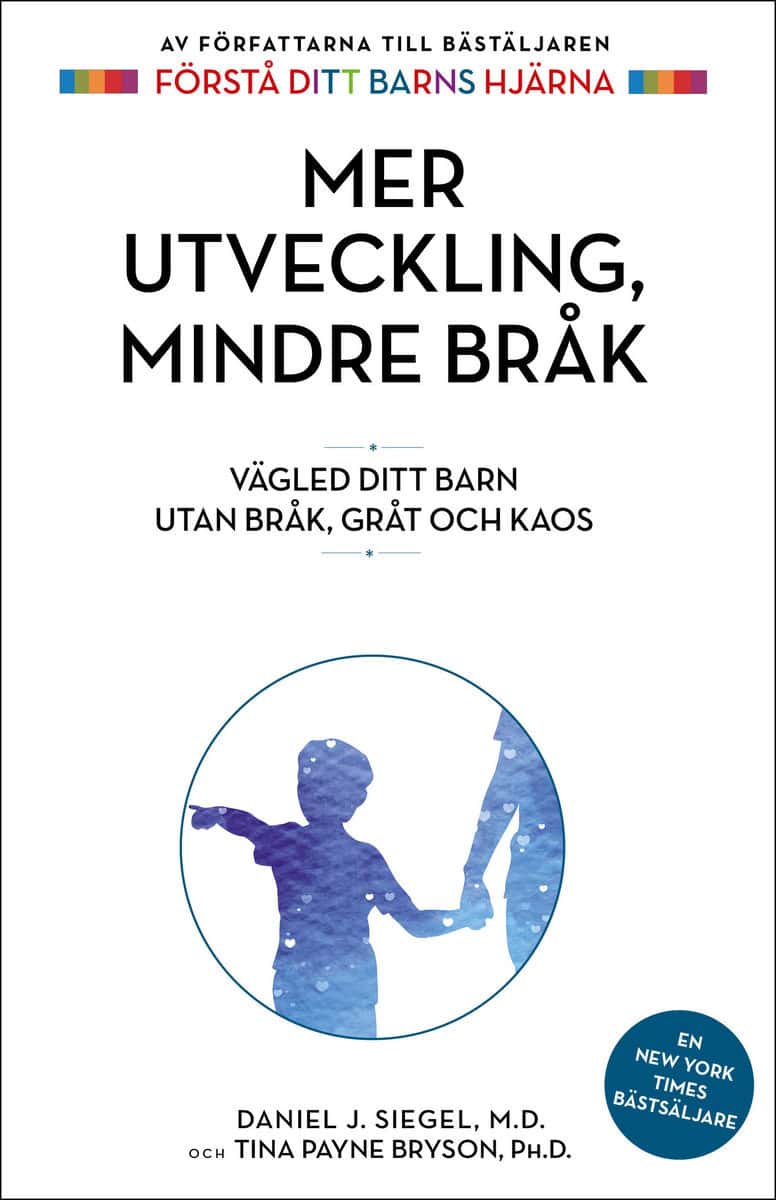 Siegel, Daniel J. | Payne Bryson, Tina | Mer utveckling, mindre bråk : Vägled ditt barn utan bråk, gråt och kaos