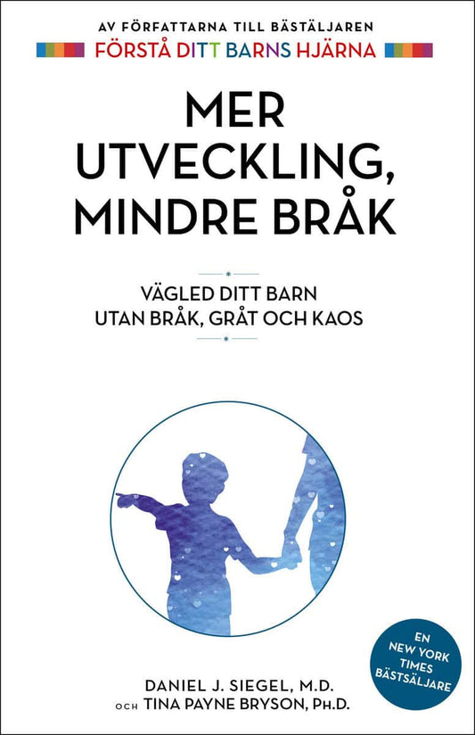 Siegel, Daniel J. | Payne Bryson, Tina | Mer utveckling, mindre bråk : Vägled ditt barn utan bråk, gråt och kaos