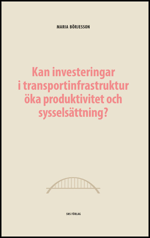 Börjesson, Maria | Kan investeringar i transportinfrastruktur öka produktivitet och sysselsättning?