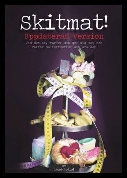 Gudiol, Jacob | Skitmat : Vad det är, varför den gör dig fet och varför du fortsätter att äta den