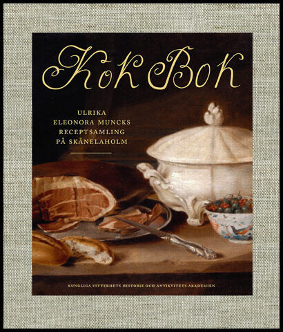 Sidén, Karin | Kok Bok : Ulrika Eleonora Muncks receptsamling på Skånelaholm