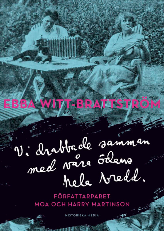 Witt-Brattström, Ebba | Vi drabbade samman med våra ödens hela bredd : författarparet Moa och Harry Martinson : Författa...