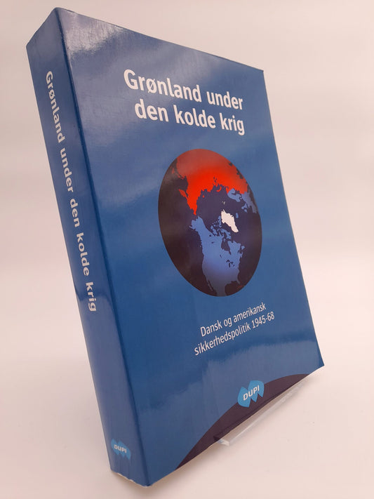 Grønland under den kolde krig : Dansk og amerikansk sikkerhedspolitik 1945-68.