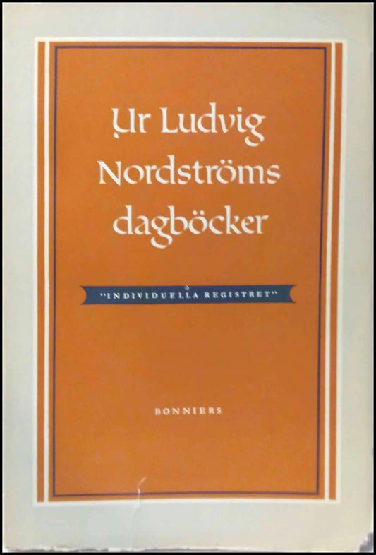 Nordström, Ludvig / Bonnier, Tor (Urval) | Ur Ludvig Nordströms dagböcker : 'Individuella registret'