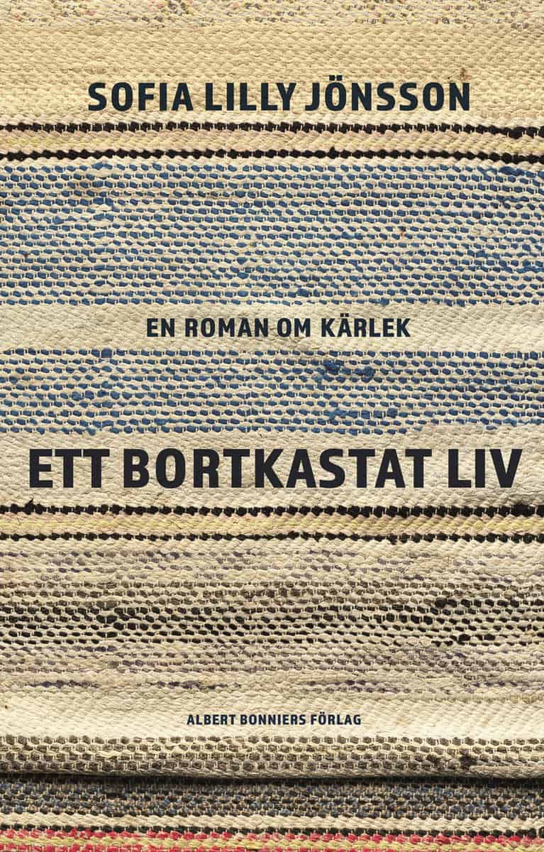 Jönsson, Sofia Lilly | Ett bortkastat liv : En roman om kärlek