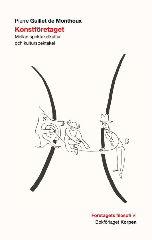 Guillet de Monthoux, Pierre | Konstföretaget : Mellan spektakelkultur och kulturspektakel
