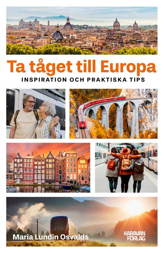 Lundin Osvalds, Maria | Ta tåget till Europa : Inspiration och praktiska tips