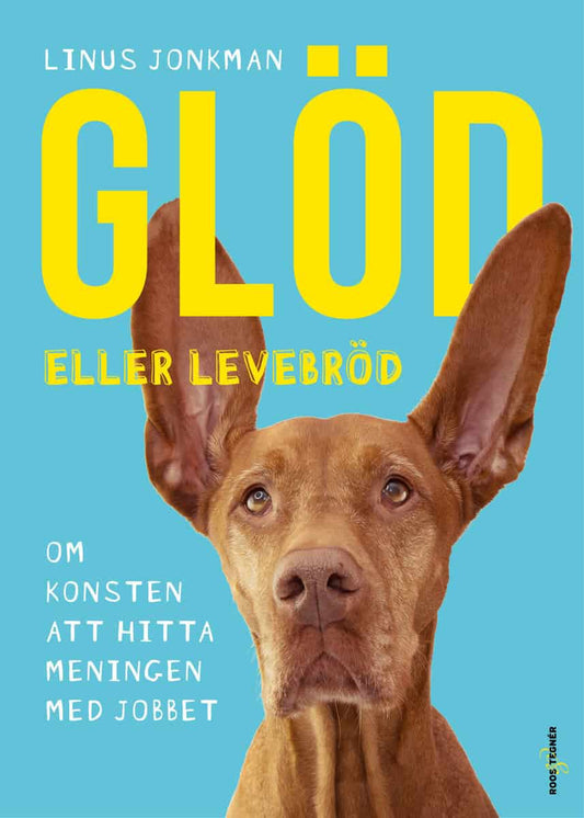 Jonkman, Linus | Glöd eller levebröd : Om konsten att hitta meningen med jobbet