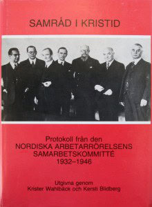 Wahlbäck, Krister| Blidberg, Kersti | Samråd i kristid : Protokoll från den Nordiska arbetarrörelsens samarbetskommitté ...