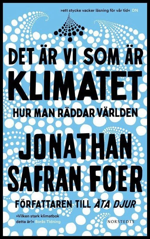 Foer, Jonathan Safran | Det är vi som är klimatet : Hur man räddar världen