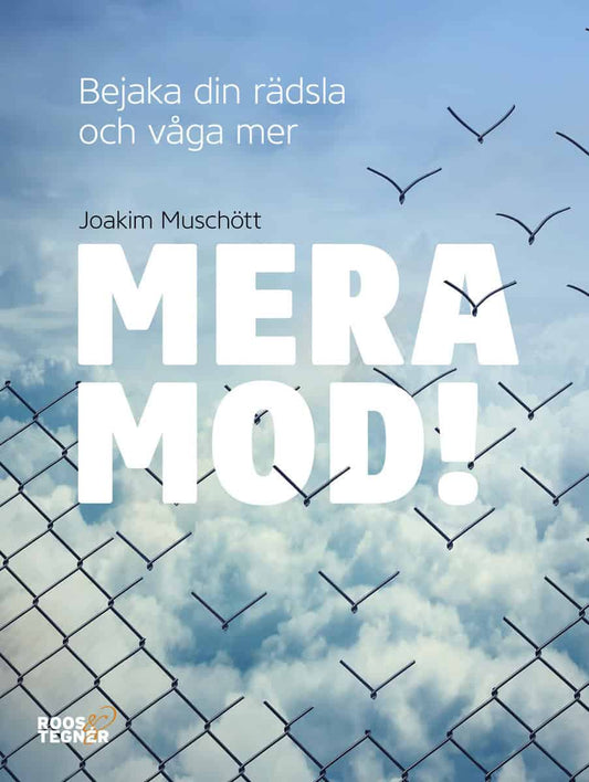 Muschött, Joakim | Mera mod! : Bejaka din rädsla och våga mer