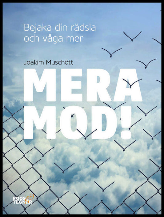 Muschött, Joakim | Mera mod! : Bejaka din rädsla och våga mer