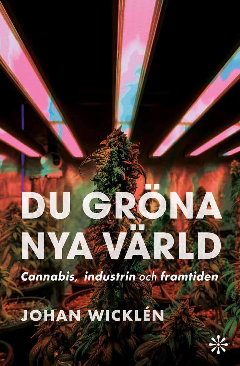 Wicklén, Johan | Du gröna nya värld : Cannabis, industrin och framtiden