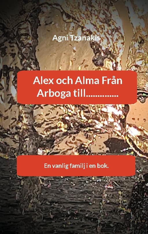 Tzanakis, Agni | Alex och Alma från Arboga till : En vanlig familj i en bok.