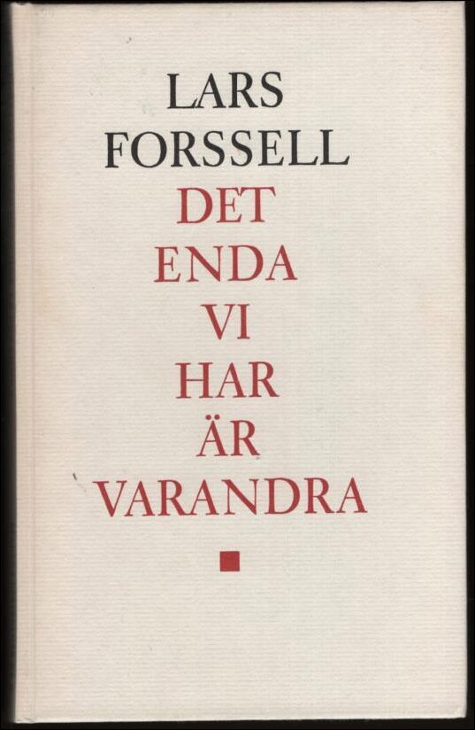 Forssell, Lars | Det enda vi har är varandra